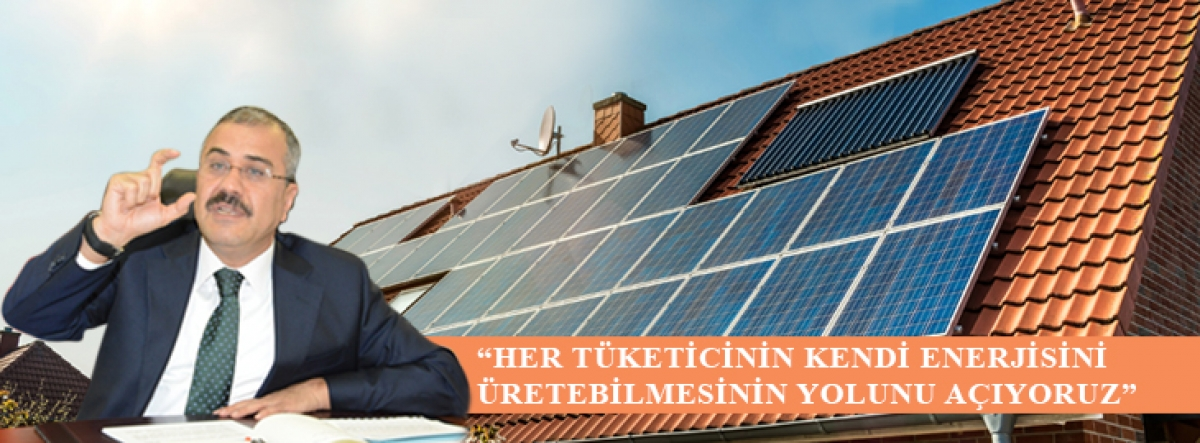 EPDK Başkanı Mustafa Yılmaz: “Her Tüketicinin Kendi Enerjisini Üretebilmesinin Yolunu Açıyoruz”